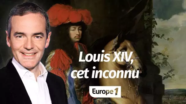 Au cœur de l'Histoire: Louis XIV, cet inconnu (Franck Ferrand)