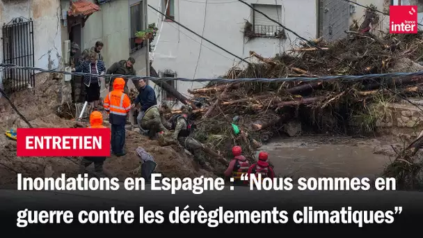 Inondations en Espagne : "Nous sommes en guerre contre les dérèglements climatiques"