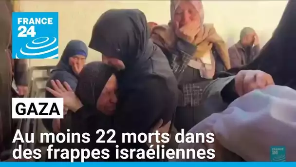 Gaza : au moins 22 morts dans des frappes israéliennes • FRANCE 24