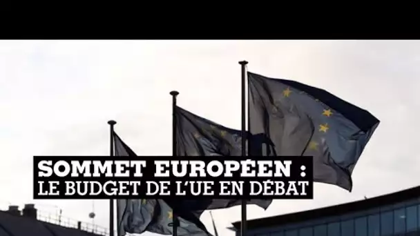 Sommet européen : le budget de l’UE en débat