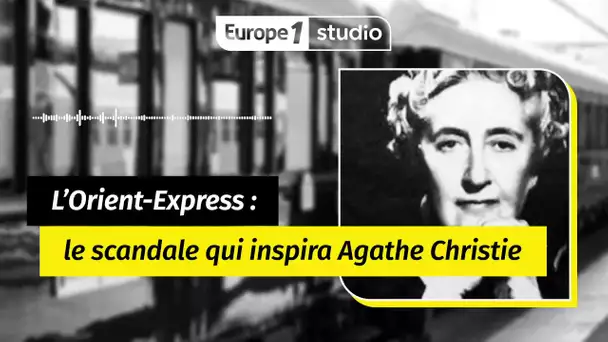 Au coeur de l'histoire - Le scandale de l'Orient Express qui inspira Agatha Christie