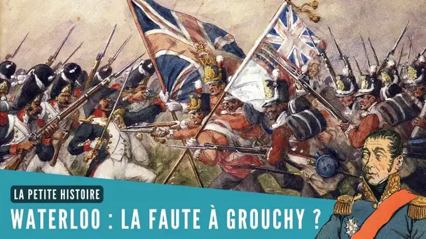 La Petite Histoire : Waterloo : Grouchy a-t-il provoqué la défaite de Napoléon ?