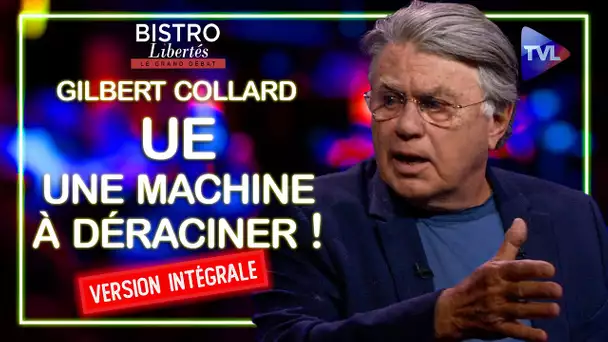 [VERSION INTEGRALE] UE, une machine à déraciner ! Bistro Libertés avec Gilbert Collard - TVL