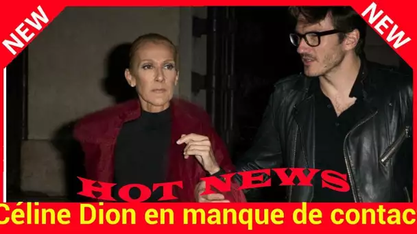 Céline Dion en manque de contact physique : ses touchants aveux