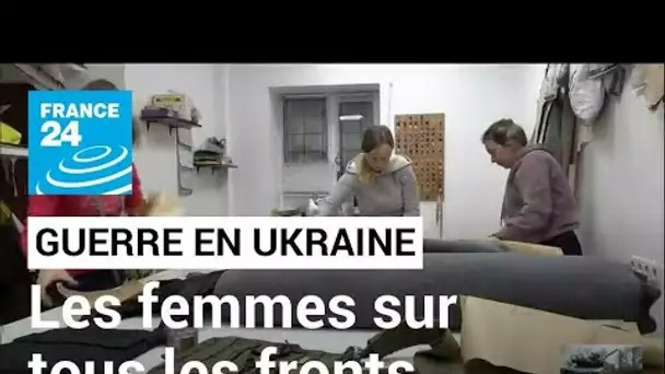 Guerre en Ukraine : de nombreuses femmes participent à l'effort de guerre • FRANCE 24