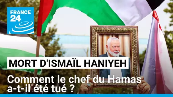 Comment Ismaïl Haniyeh, le chef du Hamas, a-t-il été tué ? • FRANCE 24