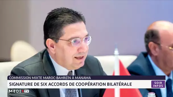 Commission mixte Maroc-Bahreïn à Manama : Signature de 6 accords de coopération