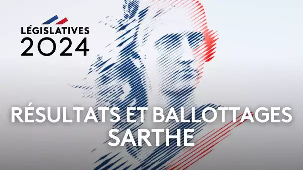 Législatives 2024 : Résultats et ballottages en Sarthe