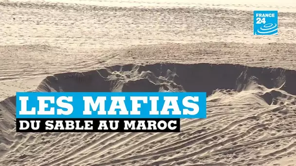 Les mafias du sable au Maroc