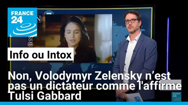 Non, Volodymyr Zelensky n’est pas un dictateur comme l'affirme Tulsi Gabbard • FRANCE 24