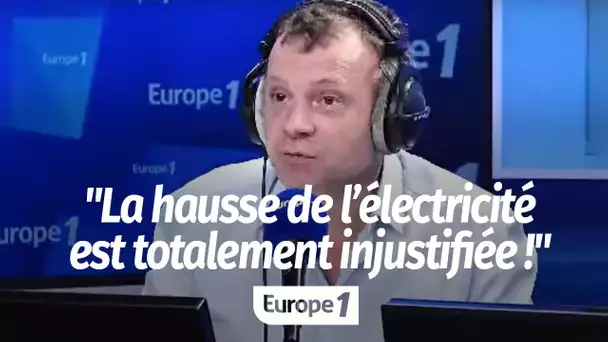 "La hausse de l'électricité est totalement injustifiée !"