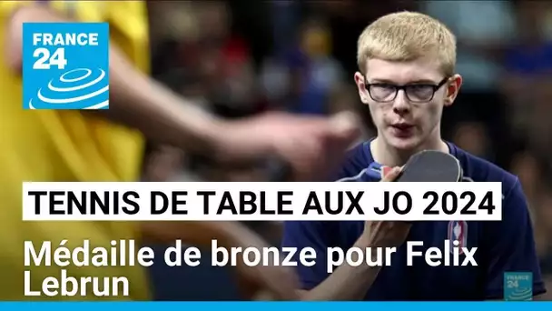 JO 2024 : Felix Lebrun décroche le bronze en tennis de table • FRANCE 24