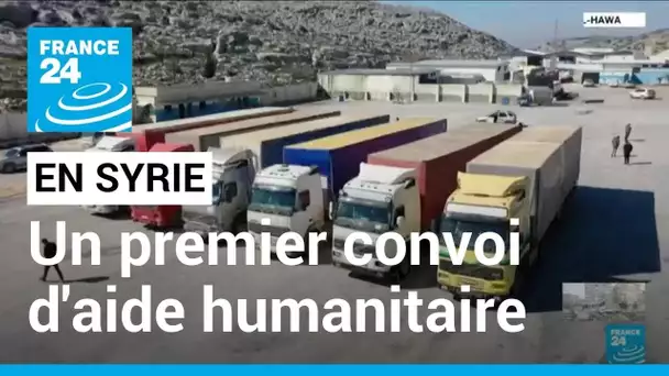 Séisme en Turquie : premier convoi d'aide aux zones rebelles du nord-ouest de la Syrie