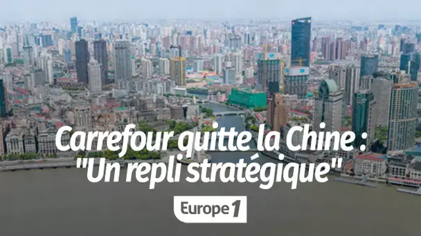 Carrefour quitte la Chine : "L'heure n'est plus à la conquête mais au repli stratégique, voire mê…