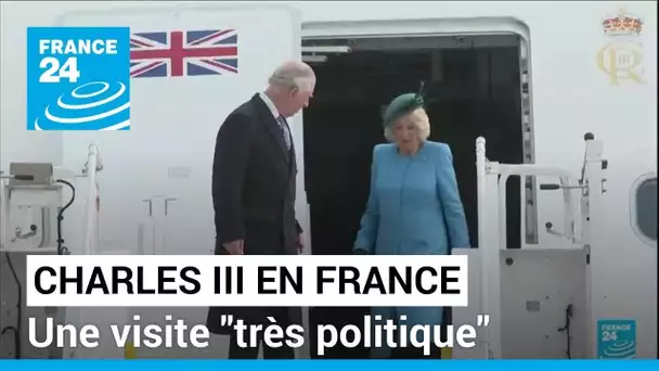 Charles III en France : une visite "très politique" • FRANCE 24