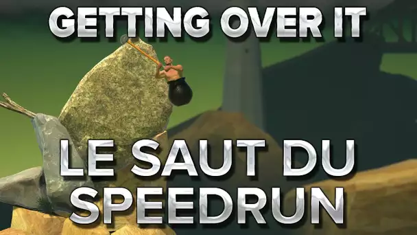 Getting Over It #2 : Le SAUT du speedrun