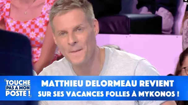 Matthieu Delormeau revient sur ses vacances folles à Mykonos !