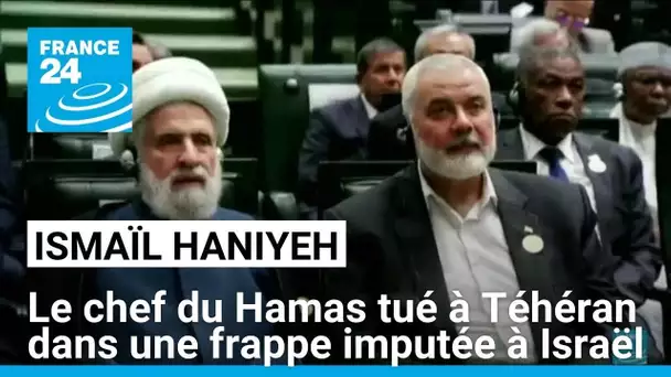 Le chef du Hamas tué à Téhéran dans une frappe imputée à Israël • FRANCE 24