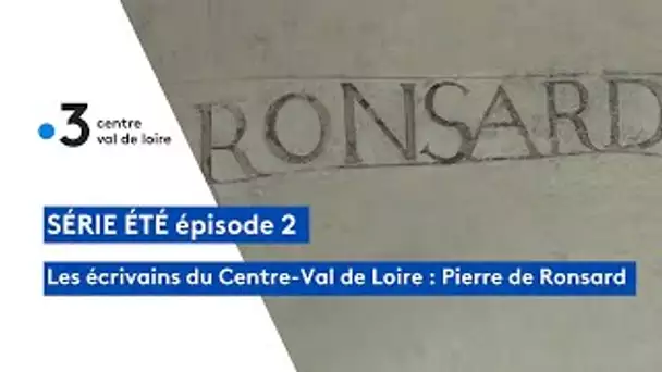 Les grands écrivains natifs du Centre-Val de Loire : Pierre de Ronsard