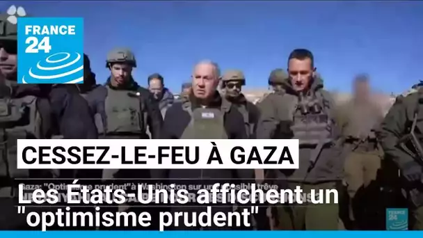 Cessez-le-feu à Gaza : les États-Unis affichent un "optimisme prudent" et appellent au "réalisme"