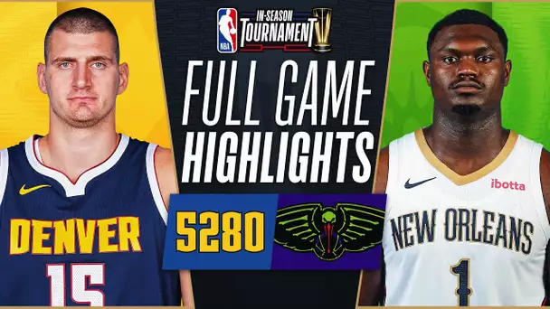 NUGGETS at PELICANS | NBA IN-SEASON TOURNAMENT 🏆 | FULL GAME HIGHLIGHTS | November 17, 2023