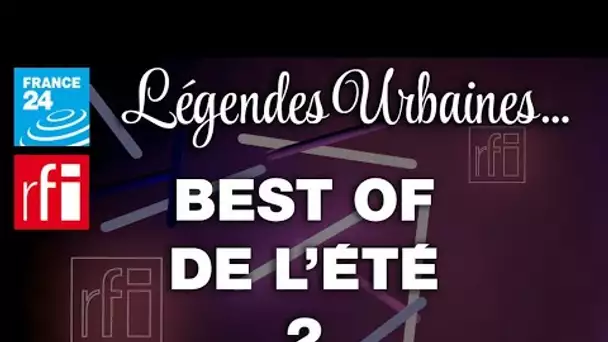 Légendes urbaines, best of de l'été n° 2 • FRANCE 24