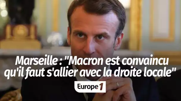 Municipales à Marseille : "Emmanuel Macron est convaincu qu'il faut s'allier avec la droite locale"