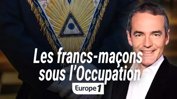 Au cœur de l'histoire : Les francs-maçons sous l'Occupation (Franck Ferrand)