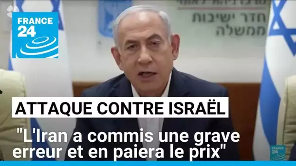 Attaque contre Israël : "L'Iran a commis une grave erreur et en paiera le prix", avertit Netanyahu