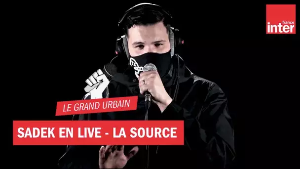 La Source - Sadek en live dans Le grand urbain