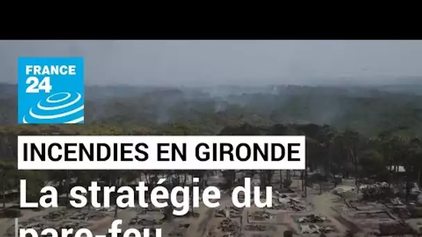 Incendies en Gironde : la stratégie du pare-feu pour stopper l'avancée des flammes • FRANCE 24