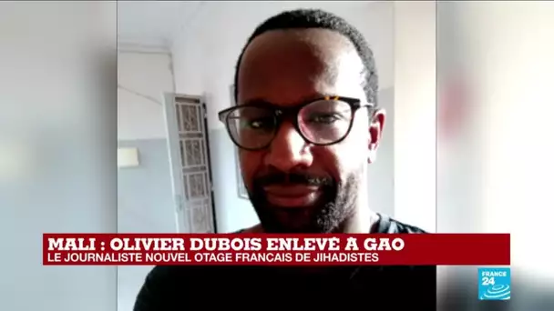 Enlèvement du journaliste Olivier Dubois au Mali : ce que l'on sait des dernières heures avant son e