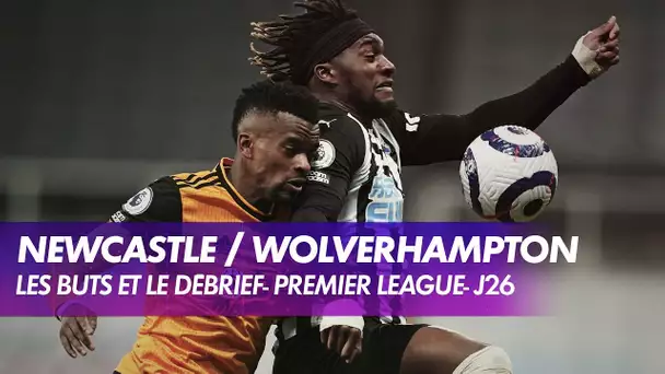 Les buts et le débrief de Newcastle / Wolverhampton - Premier League (J26)