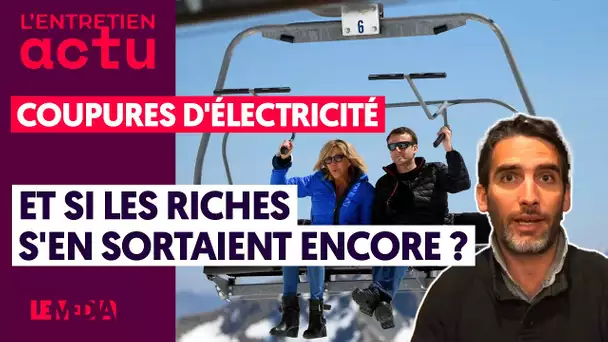 COUPURES D'ÉLECTRICITÉ : ET SI LES RICHES S'EN SORTAIENT ENCORE ?