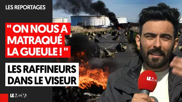 REPORTAGE CHEZ LES RAFFINEURS : "ON NOUS A MATRAQUÉ LA GUEULE !"