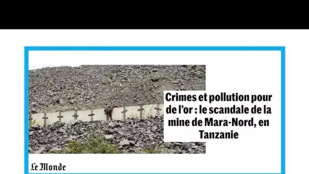 "Crimes et pollution pour de l'or, le scandale de la Mine de Mara-Nord, en Tanzanie"