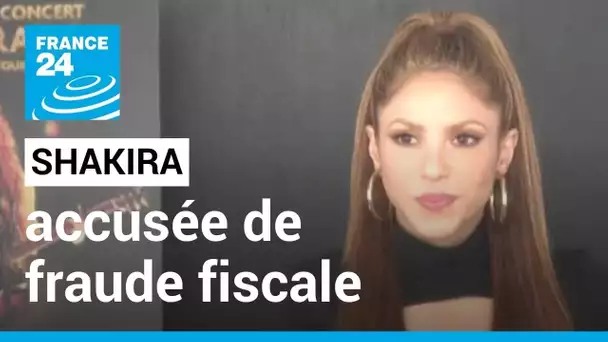 Shakira va être jugée en Espagne pour fraude fiscale • FRANCE 24