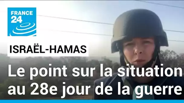 Le point sur la situation au 28e jour de la guerre entre Israël et le Hamas • FRANCE 24