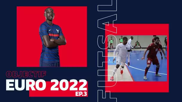 Futsal : Objectif Euro 2022, Episode 3