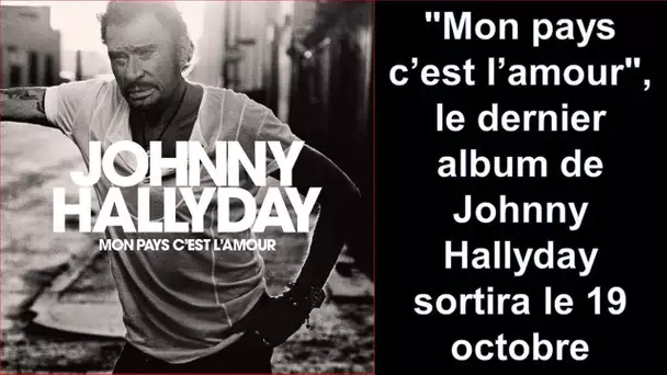 "Mon pays c'est l'amour" : pochette et date de sortie de l'album de Johnny Hallyday