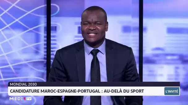 Mondial 2030 : candidature Maroc - Espagne - Portugal, plus que du sport ! Lecture Mustapha Tossa