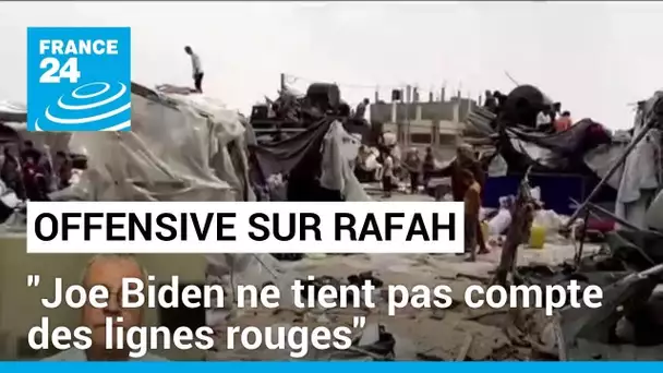 Offensive sur Rafah : "Joe Biden ne tient pas compte des lignes rouges qu'il avait lui-même tracées"