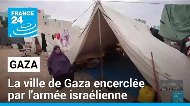 Israël annonce avoir encerclé la ville de Gaza • FRANCE 24