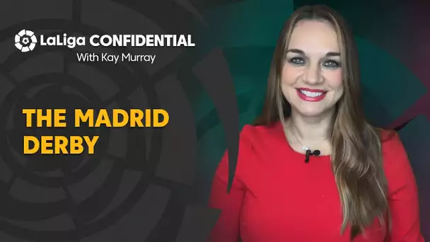 LaLiga Confidential with Kay Murray: The Madrid Derby