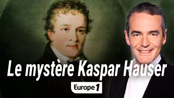 Au coeur de l'histoire : Le mystère Kaspar Hauser (Franck Ferrand)