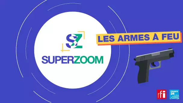 SuperZoom #6 : les armes à feu • FRANCE 24