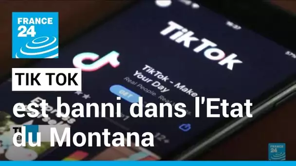 Tik Tok interdit dans tout le Montana, une première aux Etats-Unis • FRANCE 24