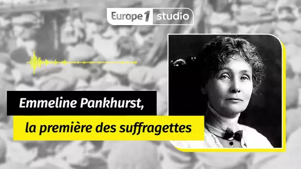 Au coeur de l'histoire - Emmeline Pankhurst, l'héroïne des suffragettes