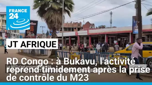 RDCongo : à Bukavu, l'activité reprend timidement après la prise de contrôle du M23 • FRANCE 24