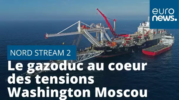 Le gazoduc Nord Stream 2 au coeur des tensions entre Washington et Moscou